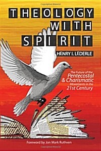 Theology with Spirit: The Future of the Pentecostal & Charismatic Movements in the Twenty-First Century (Paperback)