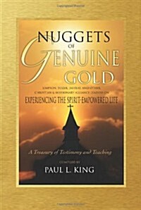 Nuggets of Genuine Gold: Experiencing the Spirit-Empowered Life -- A Treasury of Testimony and Teaching (Paperback)