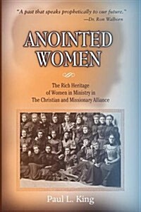 Anointed Women: The Rich Heritage of Women in Ministry in the Christian & Missionary Alliance (Paperback)