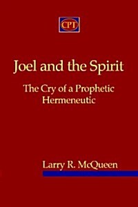 Joel and the Spirit: The Cry of a Prophetic Hermeneutic (Paperback)