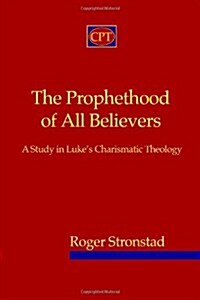 The Prophethood of All Believers: A Study in Lukes Charismatic Theology (Paperback)