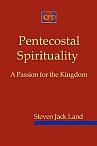 Pentecostal Spirituality: A Passion for the Kingdom (Paperback)