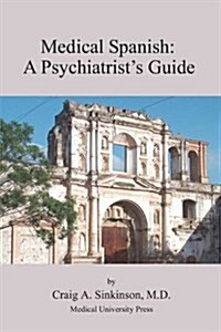 Medical Spanish: A Psychiatrists Guide (Paperback)