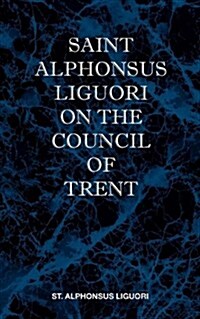 St Alphonsus Liguori on the Council of Trent (Paperback)