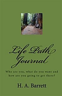 Life Path Journal: Who Are You, What Do You Want and How Are You Going to Get There? (Paperback)