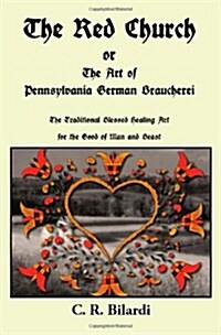 The Red Church or the Art of Pennsylvania German Braucherei (Paperback)