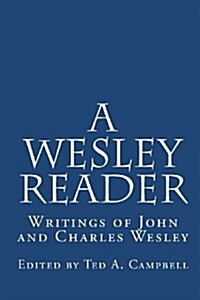A Wesley Reader: Writings of John and Charles Wesley (Paperback)