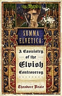 Summa Elvetica: A Casuistry of the Elvish Controversy (Paperback, 1st)