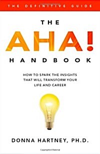 The AHA! Handbook: How to Spark the Insights That Will Transform Your Life and Career (Paperback)