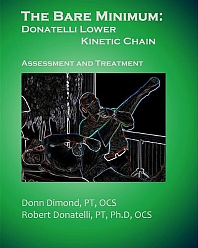 The Bare Minimum: Donatelli Lower Kinetic Chain: Assessment and Treatment (Paperback)