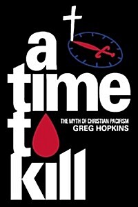 A Time to Kill: The Myth of Christian Pacifism (Paperback)