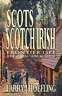 Scots and Scotch Irish: Frontier Life in North Carolina, Virginia, and Kentucky (Paperback)