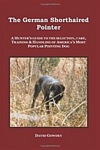 The German Shorthaired Pointer: A Hunters Guide (Paperback)