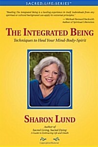 The Integrated Being: Techniques to Heal Your Mind-Body-Spirit (Paperback)