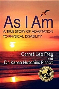 As I Am, a True Story of Adaptation to Physical Disability (Paperback)