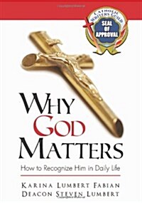 Why God Matters: How to Recognize Him in Daily Life (Hardcover)