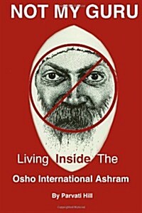 Not My Guru: Living Inside the Osho International Ashram (Paperback)