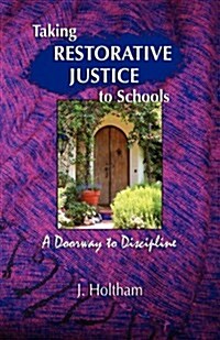 Taking Restorative Justice to Schools: A Doorway to Discipline (Paperback)