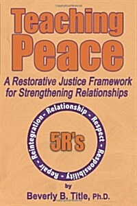 Teaching Peace: A Restorative Justice Framework for Strengthening Relationships (Paperback)