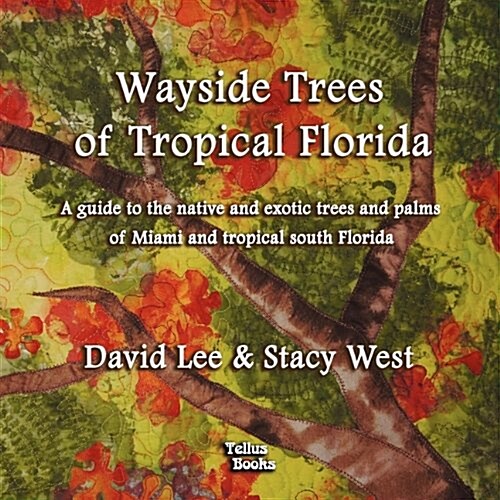 Wayside Trees of Tropical Florida: A Guide to the Native and Exotic Trees and Palms of Miami and Tropical South Florida (Paperback)