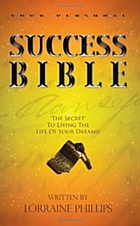 Your Personal Success Bible: The Secret to Living the Life of Your Dreams! (Paperback)