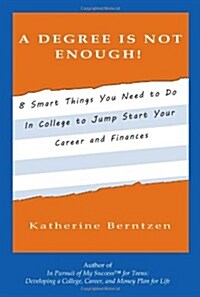 A Degree Is Not Enough!: 8 Smart Things You Need to Do in College to Jump Start Your Career and Finances (Paperback)