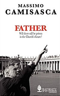 Father. Will There Still Be Priests in the Churchs Future? (Paperback)