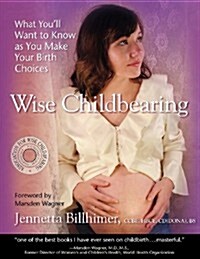 Wise Childbearing, What Youll Want to Know as You Make Your Birth Choices (Paperback)