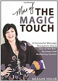 More of the Magic Touch: How to Make $60, $80, $100,000 or More as a Massage Therapist: Volume 1 (Paperback)