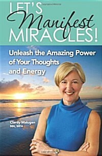 Lets Manifest Miracles: Unleash the Amazing Power of Your Thoughts and Energy (Paperback)