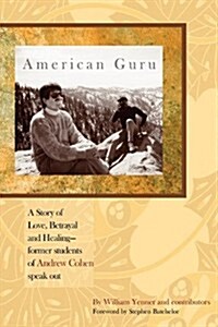 American Guru: A Story of Love, Betrayal and Healing-Former Students of Andrew Cohen Speak Out (Paperback)