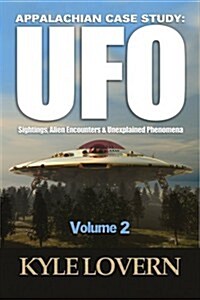 Appalachian Case study: UFO Sightings, Alien Encounters and Unexplained Phenomena Volume 2 (Paperback)
