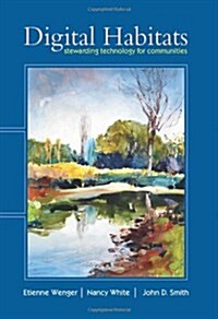 Digital Habitats; Stewarding Technology for Communities (Paperback)