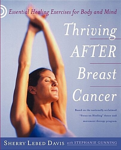 Thriving After Breast Cancer: Essential Healing Exercises for Body and Mind (Paperback)