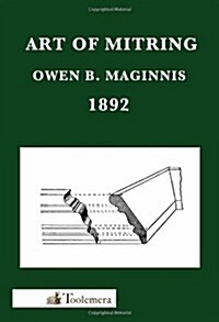 Art of Mitring: How to Join Mouldings; Or, the Arts of Mitring and Coping (Paperback)