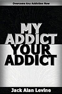 My Addict, Your Addict: Overcome Any Addiction Now (Paperback)