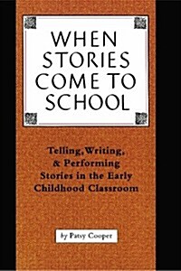 When Stories Come to School: Telling, Writing, and Performing Stories in the Early Childhood Classroom (Paperback)