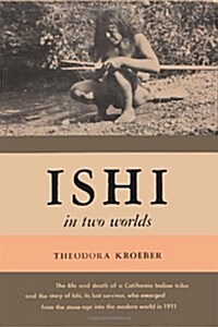 Ishi in Two Worlds a Biography of the Last Wild Indian in North America (Paperback)