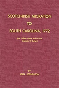 Scotch-Irish Migration to South Carolina, 1772 (REV. William Martin and His Five Shiploads of Settlers) (Paperback)