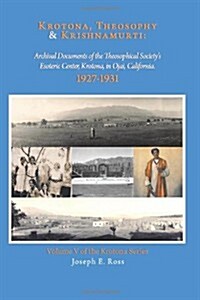 Krotona, Theosophy and Krishnamurti: Archival Documents of the Theosophical Societys Esoteric Center, Krotona, in Ojai, California. (Paperback)