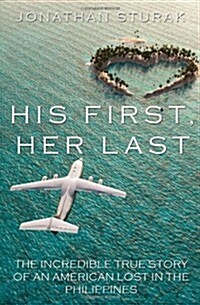 His First, Her Last: The Incredible True Story of an American Lost in the Philippines (Paperback)