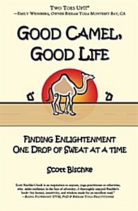 Good Camel, Good Life: Finding Enlightenment One Drop of Sweat at a Time (Paperback)