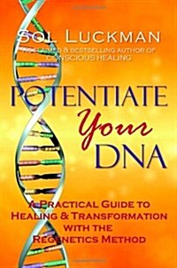 Potentiate Your DNA: A Practical Guide to Healing & Transformation with the Regenetics Method (Paperback)