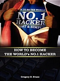 How to Become the Worlds No. 1 Hacker Short & Simple (Paperback)
