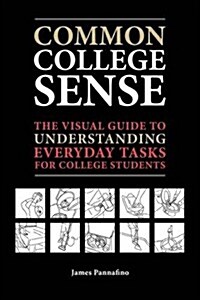 Common College Sense: The Visual Guide to Understanding Everyday Tasks for College Students (Paperback)