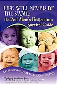 Life Will Never Be the Same: The Real Moms Postpartum Survival Guide (Paperback)