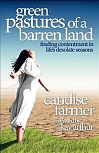 Green Pastures of a Barren Land: Finding Contentment in Lifes Desolate Seasons (Paperback)