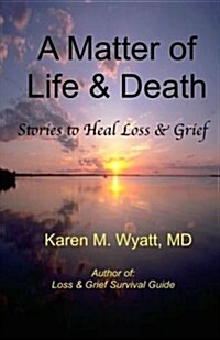 A Matter of Life and Death: : Stories to Heal Loss & Grief (Paperback)