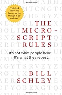 The Micro-Script Rules: Its Not What People Hear. Its What They Repeat... (Paperback)