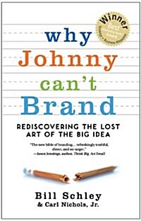 Why Johnny Cant Brand: Rediscovering the Lost Art of the Big Idea (Paperback, 2)